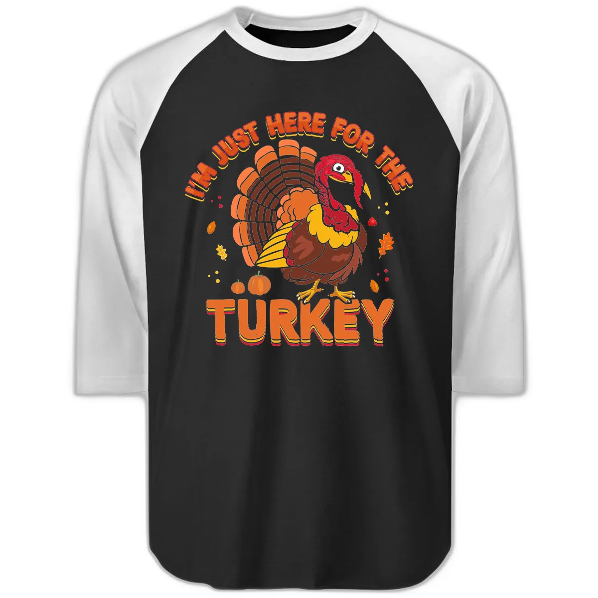 I'm Just Here For The Turkey Raglan 3/4 in Black White